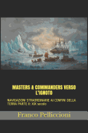 Masters & Commanders Verso l'Ignoto: NAVIGAZIONI STRAORDINARIE AI CONFINI DELLA TERRA PARTE III: XX secolo