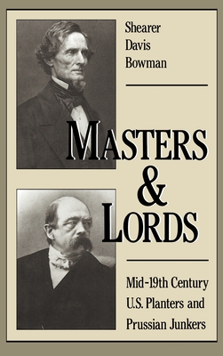 Masters & Lords: Mid-19th-Century U.S. Planters and Prussian Junkers - Bowman, Shearer D