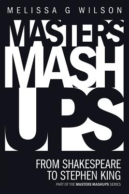 Masters Mashups: From Shakespeare to Stephen King - Wilson, Melissa G