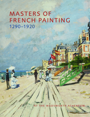 Masters of French Painting, 1290-1920: At the Wadsworth Atheneum - Zafran, Eric M