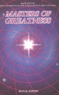 Masters of Greatness: Book Two of the God-Mind Plan for Saving Both Planet and Man