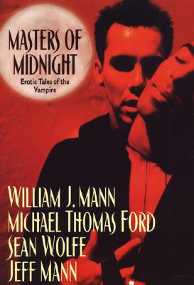 Masters of Midnight: Erotic Tales of the Vampire - Mann, William J, and Ford, Michael Thomas, and Wolfe, Sean