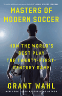 Masters of Modern Soccer: How the World's Best Play the Twenty-First-Century Game