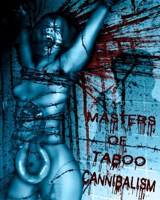 Masters of Taboo: Cannibalism: Limited Edition, Digesting The Human Condition - Jackson, Bryan, and Donnelly, Jack, and Cane, Sutter (Editor)