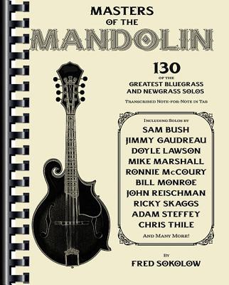 Masters of the Mandolin: 130 of the Greatest Bluegrass and Newgrass Solos - Sokolow, Fred