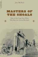 Masters of the Shoals: Tales of the Cape Fear Pilots Who Ran the Union Blockade