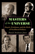 Masters of the Universe: Hayek, Friedman, and the Birth of Neoliberal Politics - Updated Edition