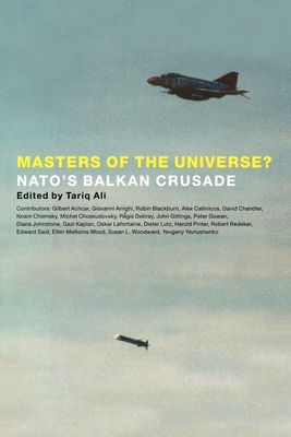 Masters of the Universe?: NATO's Balkan Crusade - Ali, Tariq (Editor)