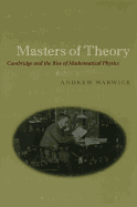 Masters of Theory: Cambridge and the Rise of Mathematical Physics