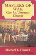 Masters of War: Classical Strategic Thought: Sun Tzu, Clausewitz, Jomini, and Machiavelli