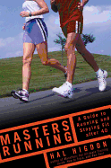 Masters Running: A Guide to Running and Staying Fit After 40