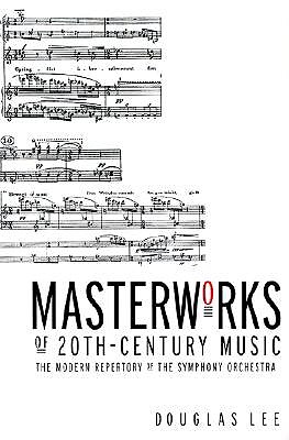 Masterworks of 20th-Century Music: The Modern Repertory of the Symphony Orchestra - Lee, Douglas