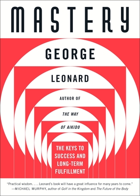 Mastery: The Keys to Success and Long-Term Fulfillment - Leonard, George
