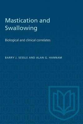 Mastication and Swallowing: Biological and clinical correlates - Sessle, Barry J, and Hannam, Alan G