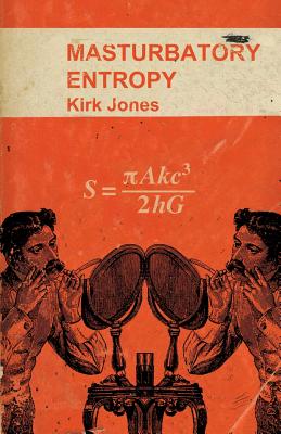 Masturbatory Entropy - Jones, Kirk