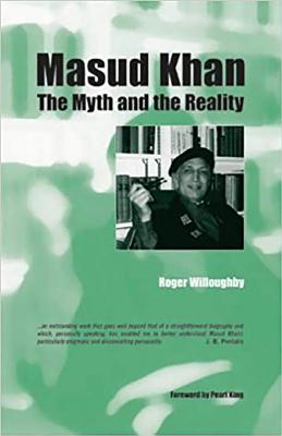 Masud Khan: The Myth and the Reality - Willoughby, Roger, and King, Pearl (Foreword by)