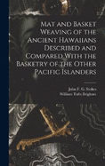 Mat and Basket Weaving of the Ancient Hawaiians Described and Compared With the Basketry of the Other Pacific Islanders