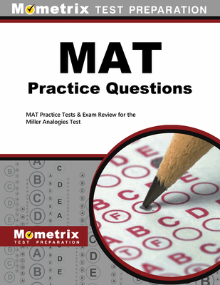 MAT Practice Questions: MAT Practice Tests & Exam Review for the Miller Analogies Test - Mometrix Graduate School Admissions Test Team (Editor)