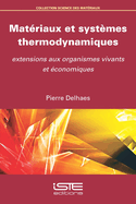 Mat?riaux et syst?mes thermodynamiques: Extensions aux organismes vivants et ?conomiques