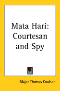 Mata Hari: Courtesan and Spy