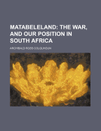 Matabeleland: The War, and Our Position in South Africa