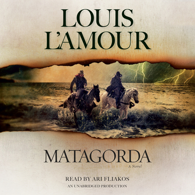 Matagorda: A Novel - L'Amour, Louis, and Fliakos, Ari (Read by)