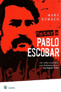 Matar A Pablo Escobar: La Caceria del Criminal Mas Buscado del Mundo