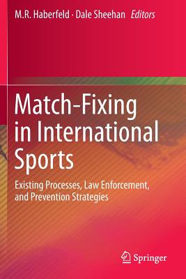 Match-Fixing in International Sports: Existing Processes, Law Enforcement, and Prevention Strategies - Haberfeld, M R (Editor), and Sheehan, Dale (Editor)