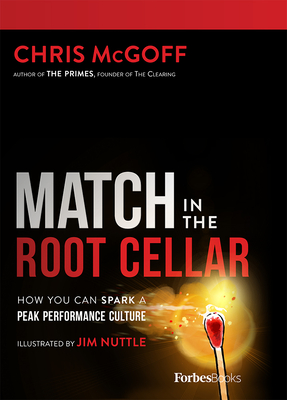 Match in the Root Cellar: How You Can Spark a Peak Performance Culture - McGoff, Chris