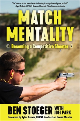 Match Mentality: Becoming a Competitive Shooter - Stoeger, Ben, and Park, Joel (Contributions by), and Turner, Tyler (Foreword by)