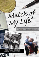 Match of My Life - FA Cup 1953-1969: Seventeen Stars Relive Their Greatest Games - Saffer, David (Editor)