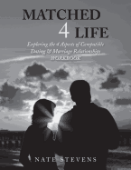 Matched 4 Life (Workbook): Exploring the 4 Aspects of Compatible Dating & Marriage Relationships
