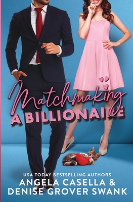 Matchmaking a Billionaire - Swank, Denise Grover, and Casella, Angela