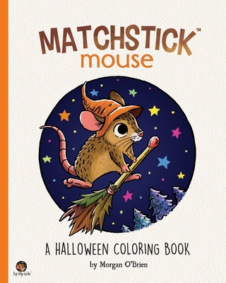 Matchstick Mouse: A Halloween Coloring Book - O'Brien, Morgan