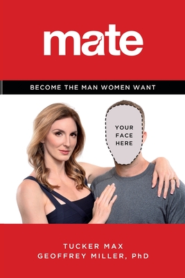 Mate: Become the Man Women Want - Max, Tucker, and Miller, Geoffrey, PhD