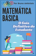 Matemtica Bsica: O Guia Definitivo do Estudante