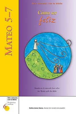 Mateo 5-7: C?mo Ser Feliz - Perrotta, Kevin, Mr. (Editor), and Garza, Carlos Junco (Translated by)