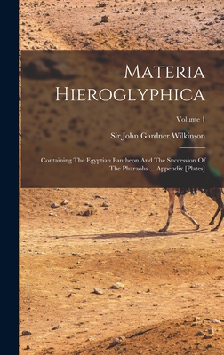 Materia Hieroglyphica: Containing The Egyptian Pantheon And The Succession Of The Pharaohs ... Appendix [plates]; Volume 1 - Sir John Gardner Wilkinson (Creator)