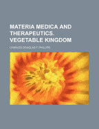 Materia Medica and Therapeutics-Vegetable Kingdom;