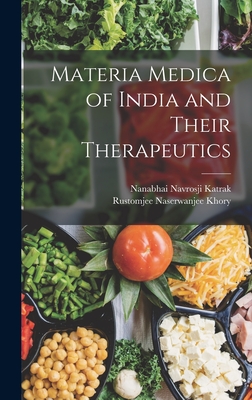 Materia Medica of India and Their Therapeutics - Khory, Rustomjee Naserwanjee, and Katrak, Nanabhai Navrosji