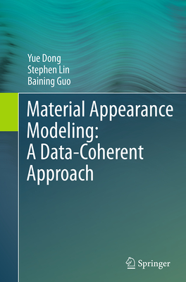 Material Appearance Modeling: A Data-Coherent Approach - Dong, Yue, and Lin, Stephen, and Guo, Baining