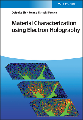 Material Characterization Using Electron Holography - Shindo, Daisuke, and Tomita, Takeshi