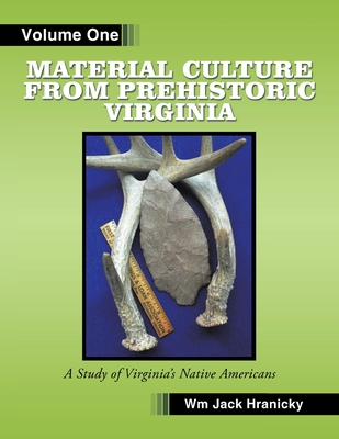 Material Culture from Prehistoric Virginia: Volume 1 - Hranicky, Wm Jack