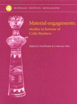 Material Engagements: Studies in Honour of Colin Renfrew - Brodie, Neil, and Hills, Catherine