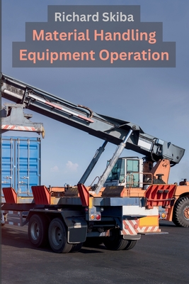 Material Handling Equipment Operation - Skiba, Richard