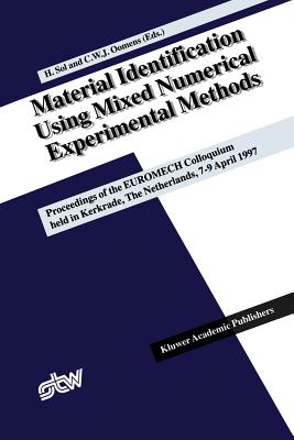 Material Identification Using Mixed Numerical Experimental Methods: Proceedings of the Euromech Colloquium Held in Kerkrade, the Netherlands, 7-9 April 1997 - Sol, Hugo (Editor), and Oomens, Cees W J (Editor)