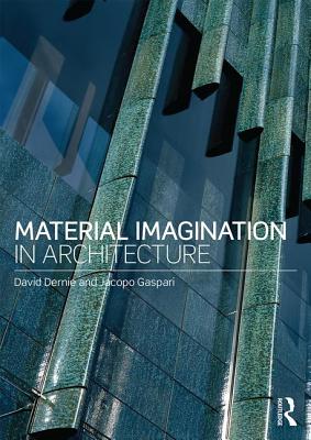 Material Imagination in Architecture - Dernie, David, and Gaspari, Jacopo