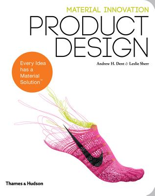 Material Innovation: Product Design - Dent, Andrew H., and Sherr, Leslie