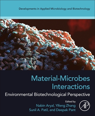 Material-Microbes Interactions: Environmental Biotechnological Perspective - Aryal, Nabin (Editor), and Zhang, Yifeng (Editor), and Patil, Sunil A (Editor)