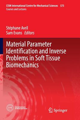 Material Parameter Identification and Inverse Problems in Soft Tissue Biomechanics - Avril, Stphane (Editor), and Evans, Sam (Editor)